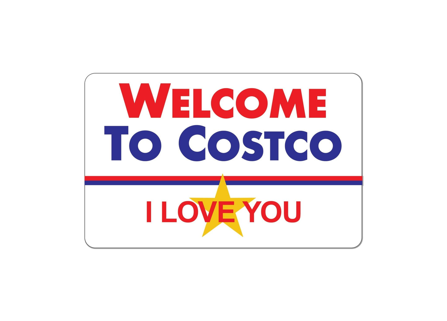 Welcome to Costco, I Love You Sticker - Idiocracy - The Regal Find