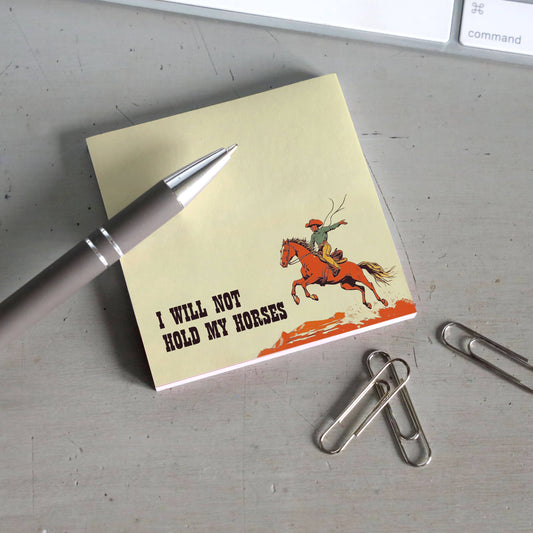 I Will Not Hold My Horses - Funny Cowboy Sticky Note Pad