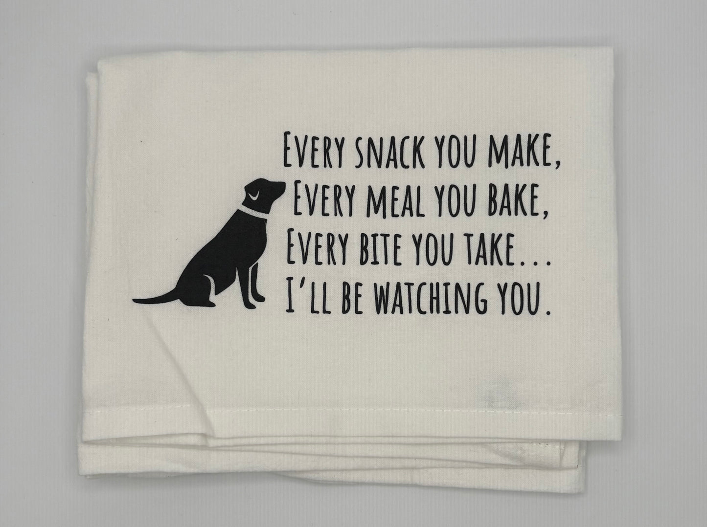 Every Snack You Make Dish Towel