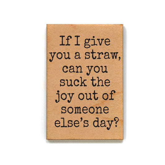 Suck the Joy Out of Someone Else's Day Fridge Magnet