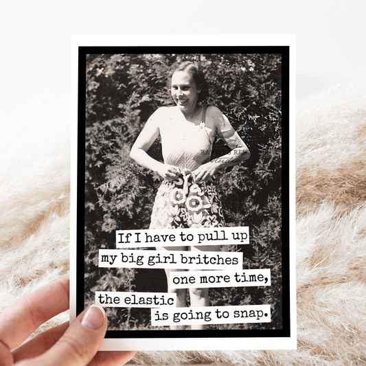 Greeting Card. If I Have to Pull Up My Big Girl Britches...