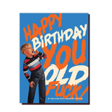 HAPPY BDAY YOU OLD F*CK! birthday card - The Regal Find