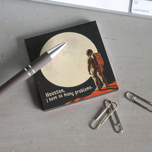 Houston, I Have So Many Problems - Funny Sticky Note Pad - The Regal Find