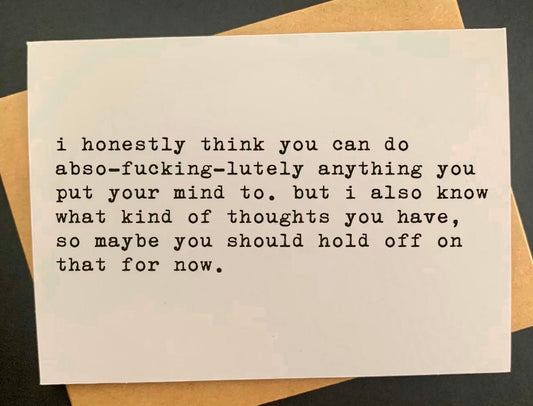 I honestly think you can do abso-fucking-lutely anything... - The Regal Find