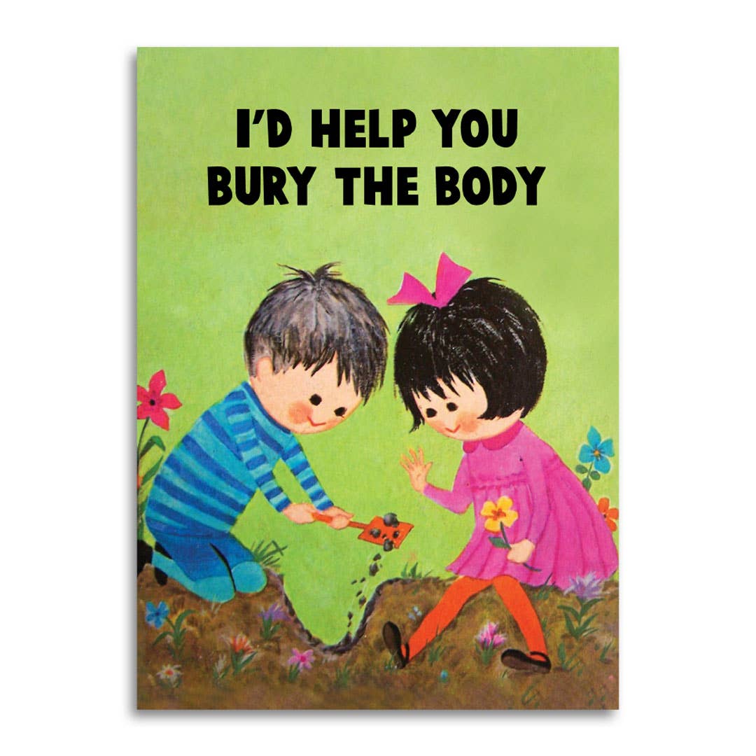 I’d Help You Bury the Body - Funny Love & Friendship Card - The Regal Find