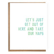 Let's Just Get Out Of Here and Take Our Naps; Funny Card - The Regal Find