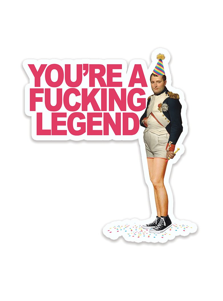 You're A Fucking Legend Sticker - The Regal Find