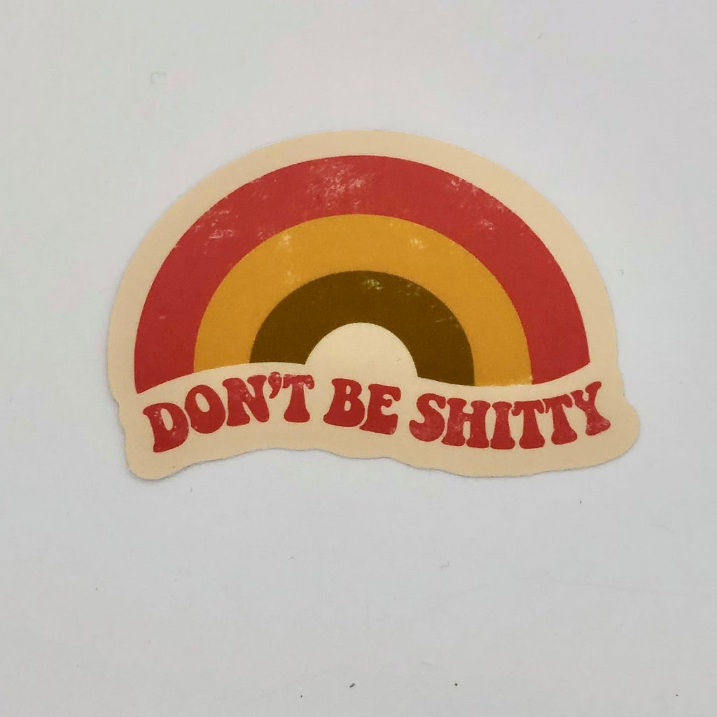 Don't Be Shitty Rainbow Sticker - The Regal Find