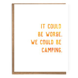 It Could Be Worse. We Could Be Camping; Sarcastic Card - The Regal Find