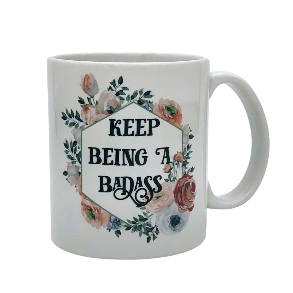 Keep Being a Badass Coffee Mug - The Regal Find