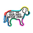 Tell Me Your Rescue Dog Story Sticker - The Regal Find