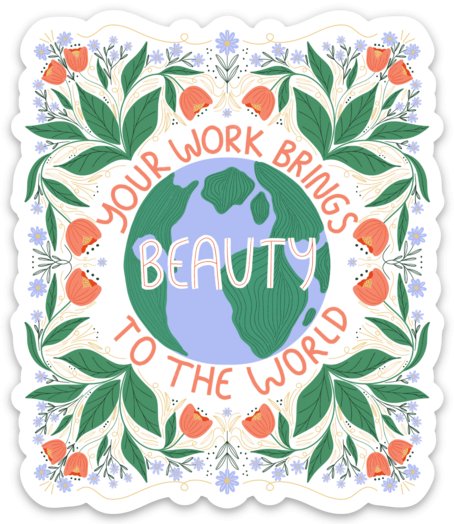 Your Work Brings Beauty Sticker - The Regal Find